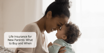 Life Insurance for New Parents: What to Buy and When